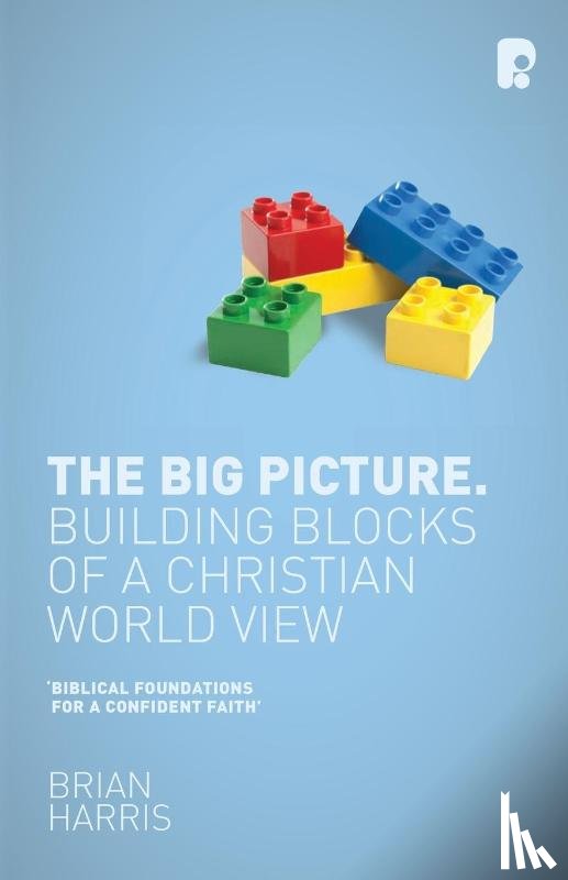Harris, Brian - The Big Picture: Building Blocks of a Christian World View