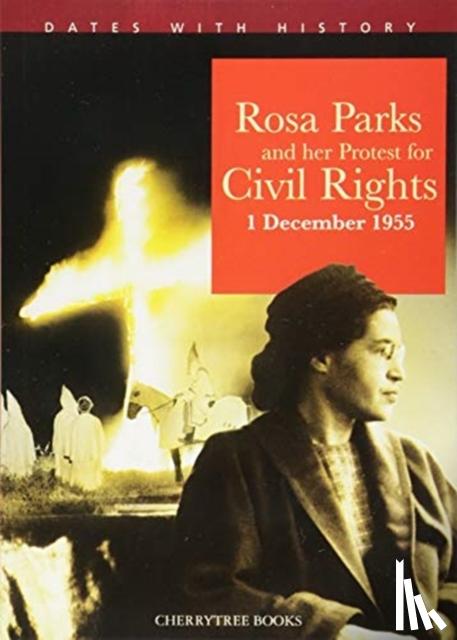 Steele, Philip - Rosa Parks and her protest for Civil Rights 1 December 1955