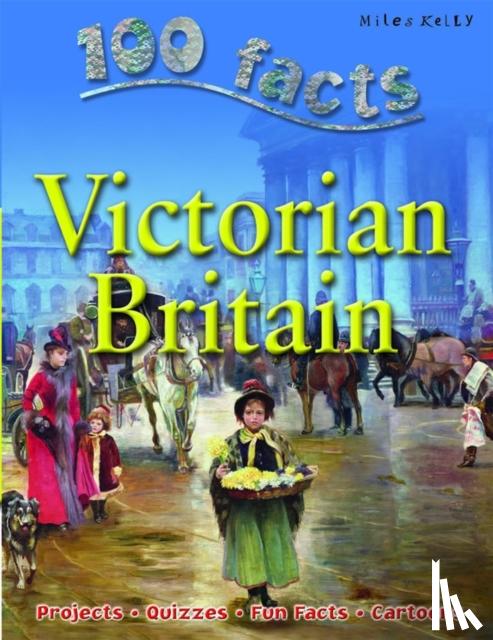Kelly, Miles - 100 Facts - Victorian Britain