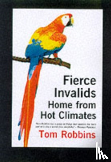 Robbins, Tom - Fierce Invalids Home from Hot Climates