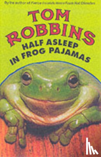 Robbins, Tom - Half Asleep in Frog Pajamas