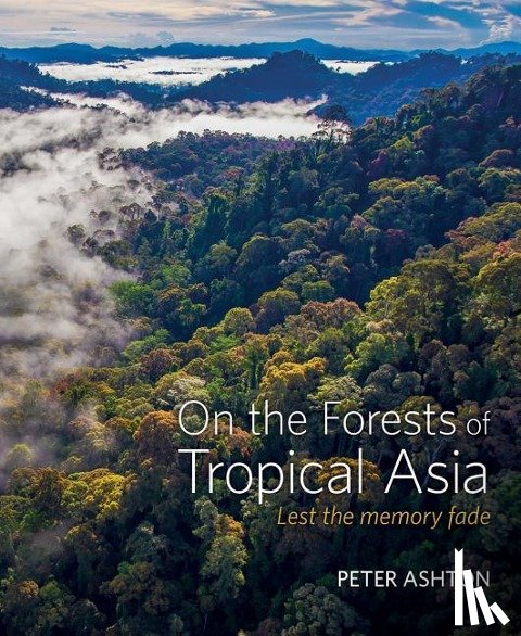 Ashton, Peter - On the Forests of Tropical Asia