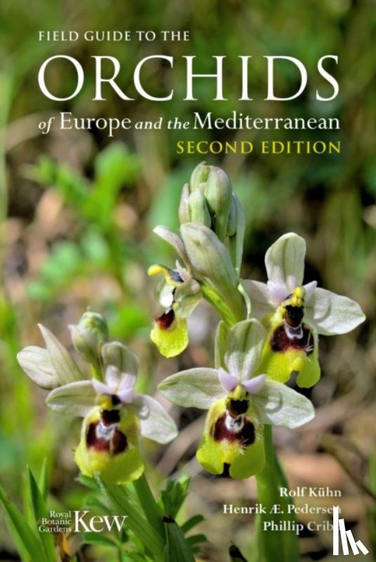 Kuhn, Rolf, Pedersen, Henrik Ærenlund, Cribb, Phillip - Field Guide to the Orchids of Europe and the Mediterranean Second edition