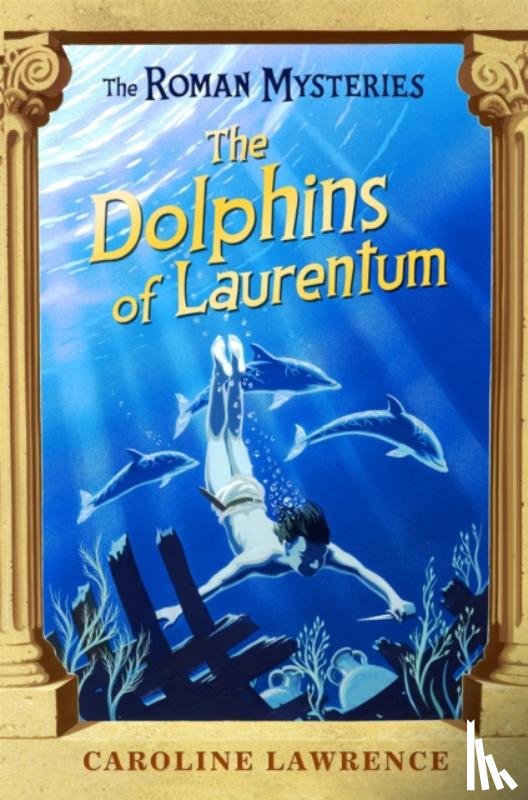 Lawrence, Caroline - The Roman Mysteries: The Dolphins of Laurentum