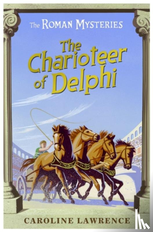 Lawrence, Caroline - The Roman Mysteries: The Charioteer of Delphi