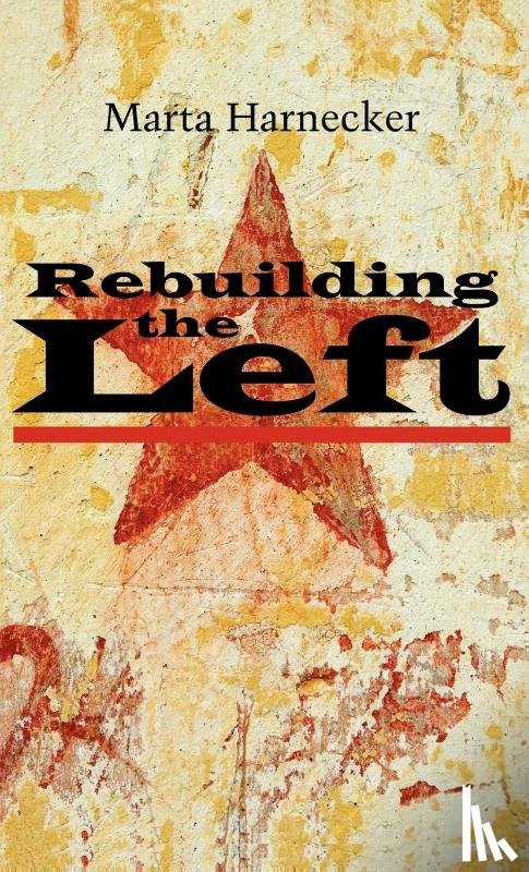 Harnecker, Marta - Rebuilding the Left