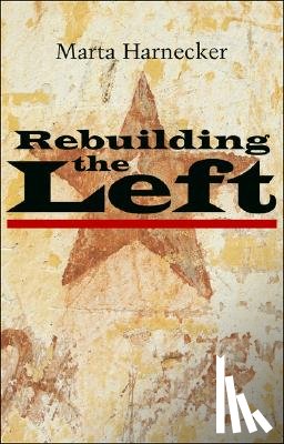 Harnecker, Marta - Rebuilding the Left