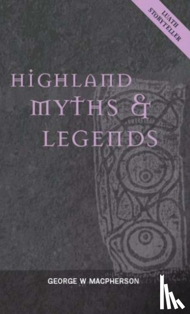 Macpherson, George W. - Highland Myths and Legends