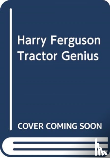 James, Edward - Harry Ferguson: Tractor Genius