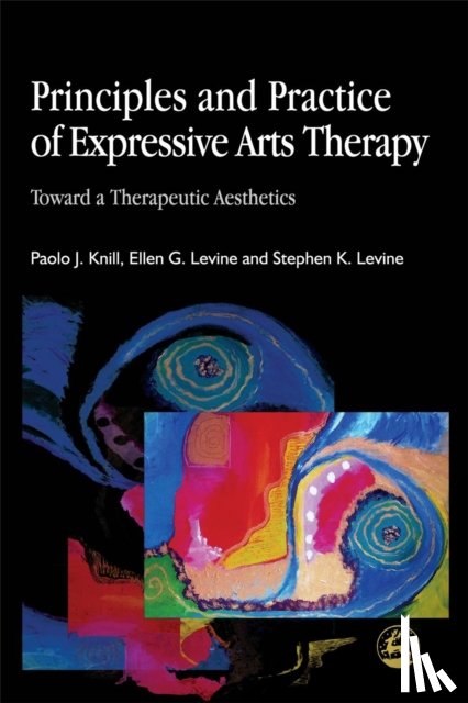 Levine, Stephen K., Knill, Paolo J., Levine, Ellen G. - Principles and Practice of Expressive Arts Therapy