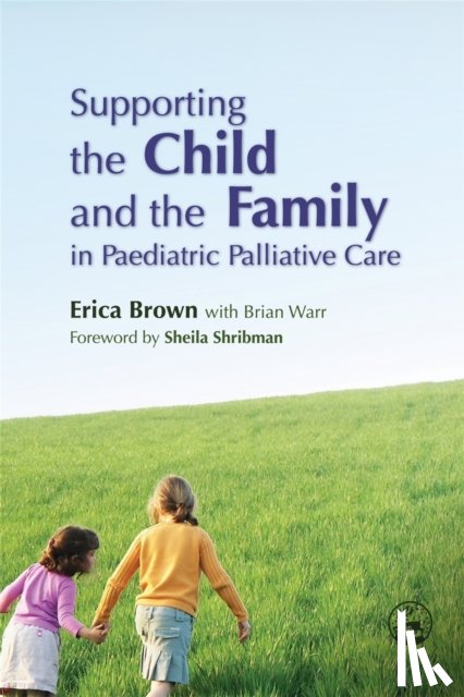 Brown, Erica, Warr, Brian - Supporting the Child and the Family in Paediatric Palliative Care