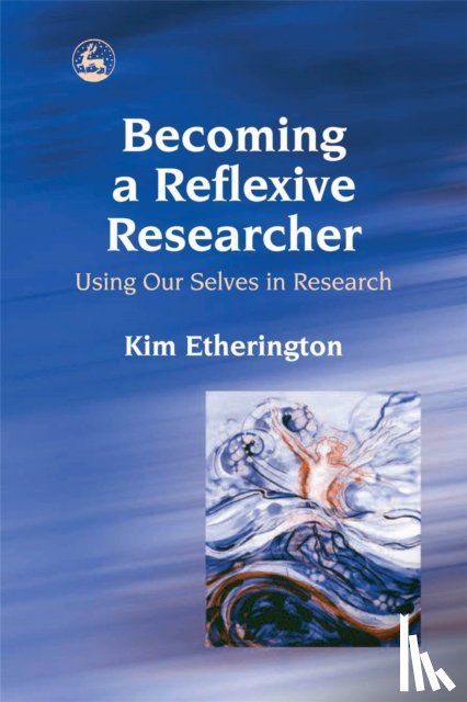 Etherington, Kim - Becoming a Reflexive Researcher - Using Our Selves in Research