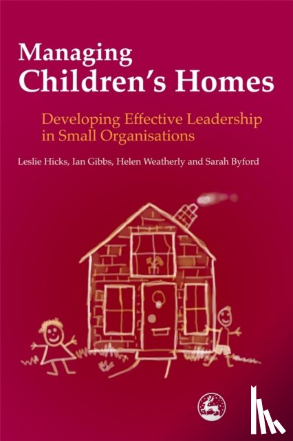 Byford, Sarah, Gibbs, Ian, Hicks, Leslie, Weatherly, Helen - Managing Children's Homes