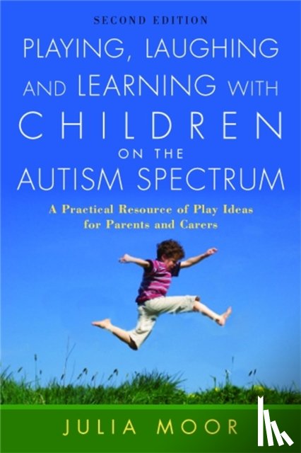 Moore, Julia - Playing, Laughing and Learning with Children on the Autism Spectrum