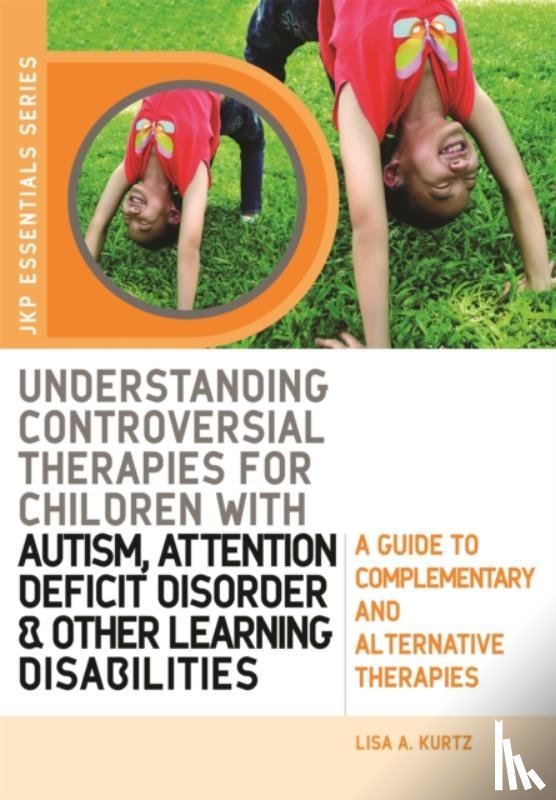 Kurtz, Elizabeth A - Understanding Controversial Therapies for Children with Autism, Attention Deficit Disorder, and Other Learning Disabilities
