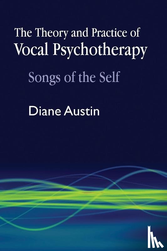 Austin, Diane - The Theory and Practice of Vocal Psychotherapy