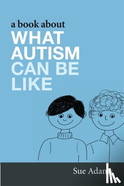 Adams, Sue - A Book About What Autism Can Be Like