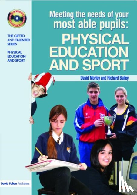 Morley, Dave, Bailey, Richard - Meeting the Needs of Your Most Able Pupils in Physical Education & Sport