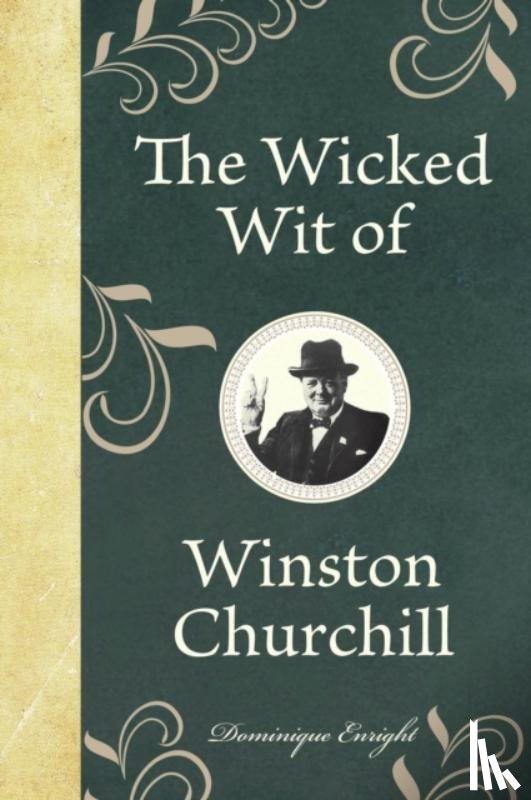 Enright, Dominique - The Wicked Wit of Winston Churchill