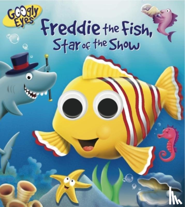 Adams, Ben - Googly Eyes: Freddie the Fish, Star of the Show