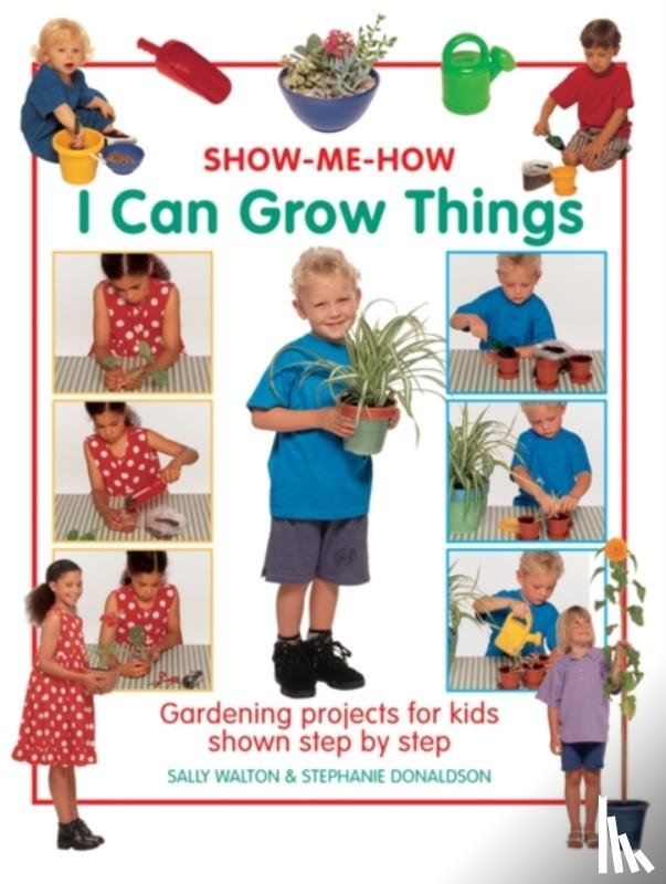 Walton, Sally, Donaldson, Stephanie - Show Me How: I Can Grow Things