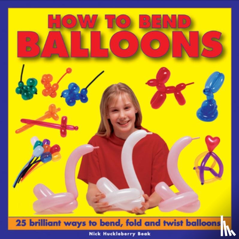 Huckleberry, Nick - How to Bend Balloons