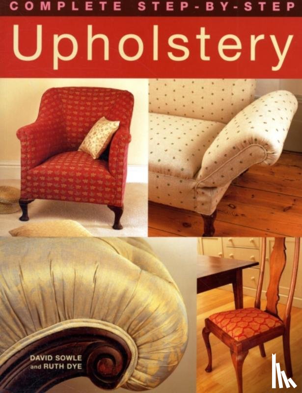 Sowle, David, Dye, Ruth - Complete Step-by-Step Upholstery