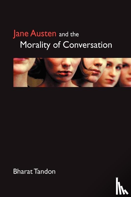 Tandon, Bharat - Jane Austen and the Morality of Conversation