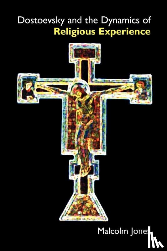 Jones, Malcolm - Dostoevsky and the Dynamics of Religious Experience
