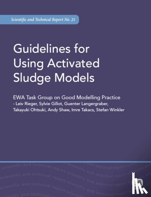 Rieger, Leiv, Gillot, Sylvie, Langergraber, Guenter, Ohtsuki, Takayuki - Guidelines for Using Activated Sludge Models