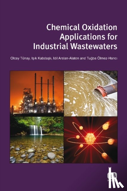 Tunay, Olcay, Kabdasli, Isik, Arslan-Alaton, Idil, Olmez-Hanci, Tugba - Chemical Oxidation Applications for Industrial Wastewaters