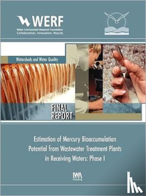 Dean, J. David, Mason, Robert, WERF - Estimation of Mercury Bioaccumulation Potential from Wastewater Treatment Plants in Receiving Waters: Phase 1