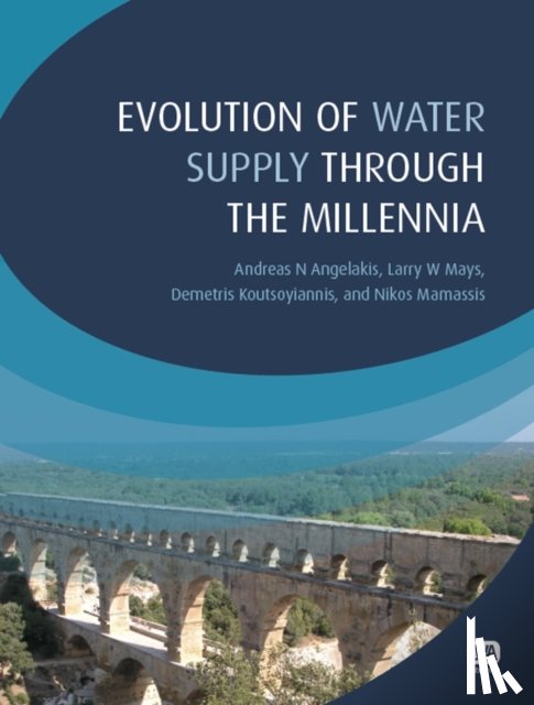 Angelakis, Andreas N., Mays, Larry W., Koutsoyiannis, Demetris, Mamassis, Nikos - Evolution of Water Supply Through the Millennia