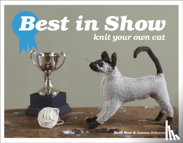 Muir, Sally, Osborne, Joanna - Best in Show: Knit Your Own Cat