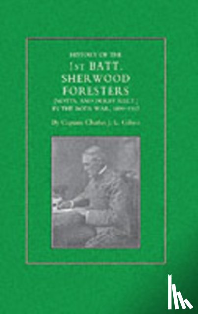 Gilson, Charles J. L. - History of the 1st Battalion Sherwood Foresters (Notts. and Derby Regt.) in the Boer War 1899-1902