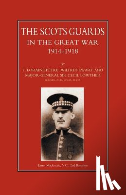 Petre, Loraine F., Ewart, Wilfrid, Lowther, Cecil - Scots Guards in the Great War
