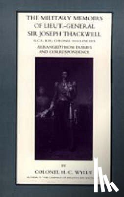 Wylly, H. C. Colonel - Military Memoirs of Lt.-Gen. Sir Joseph Thackwell GCB, KH Colonel 16th Lancers