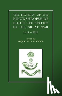 De B. Wood, W. - History of the King's Shropshire Light Infantry in the Great War 1914-1918