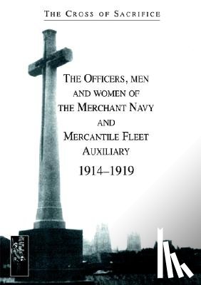 Jarvis, Steve - Cross of Sacrifice. Vol. 5: the Officers, Men and Women of the Merchant Navy and Mercantile Fleet Auxiliary 1914 - 1919