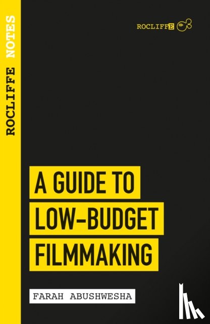 Abushwesha, Farah - Rocliffe Notes - A Guide to Low-Budget Filmmaking