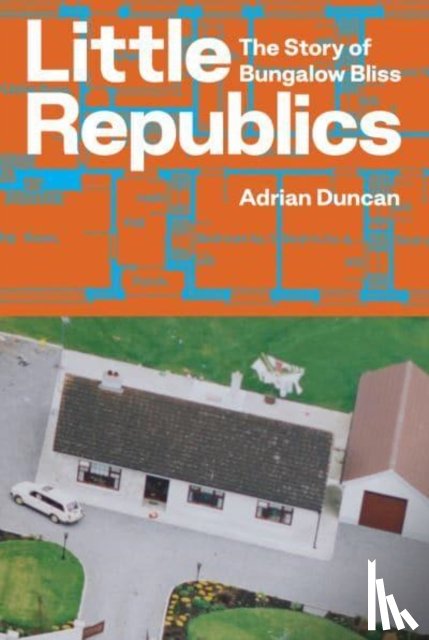Duncan, Adrian - Little Republics: The Story of Bungalow Bliss