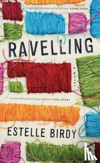 Birdy, Estelle - Ravelling: 'A glorious novel' – Donal Ryan