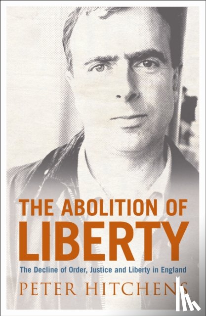 Hitchens, Peter - The Abolition Of Liberty