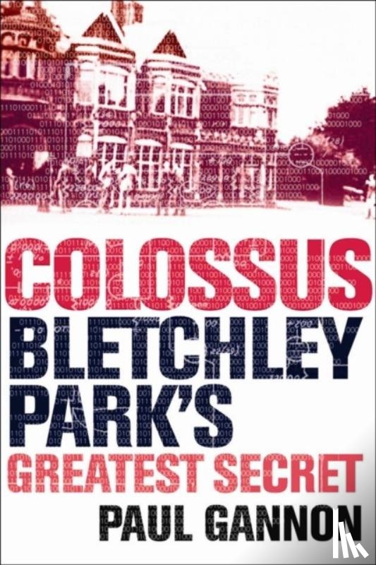Gannon, Paul - Colossus: Bletchley Park's Last Secret
