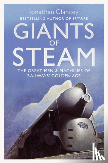 Glancey, Jonathan - Giants of Steam