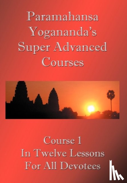 Yogananda, Paramahansa - Swami Paramahansa Yogananda's Super Advanced Course