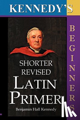 Kennedy, Benjamin Hall - Kennedy's Shorter Revised Latin Primer