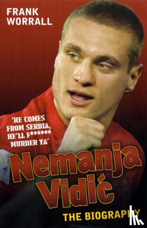 Worrall, Frank - Nemanja Vidic - the Biography
