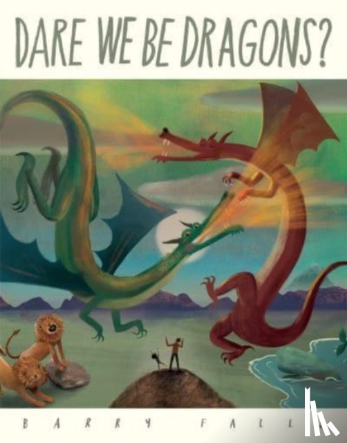 Falls, Barry - Dare We Be Dragons?