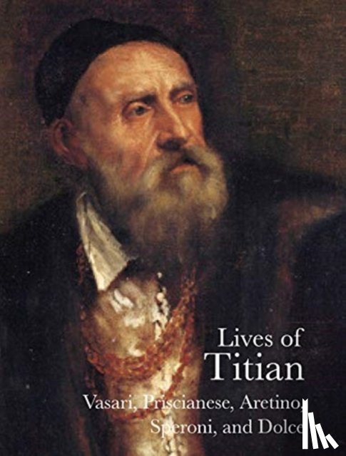 Vasari, Giorgio, Speroni, Sperone, Aretino, Pietro, Dolce, Ludovico - Lives of Titian